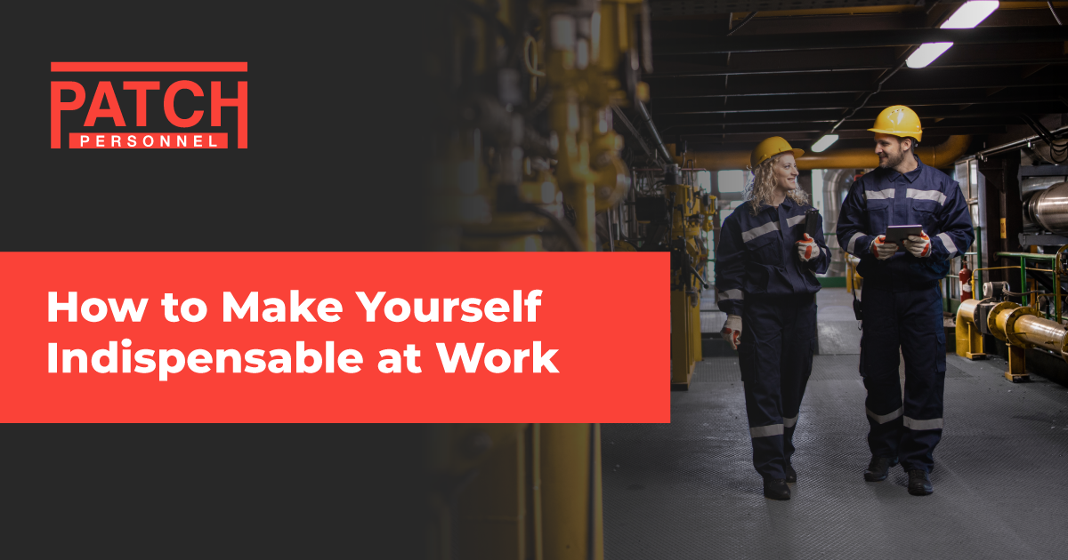 How to Make Yourself Indispensable at Work