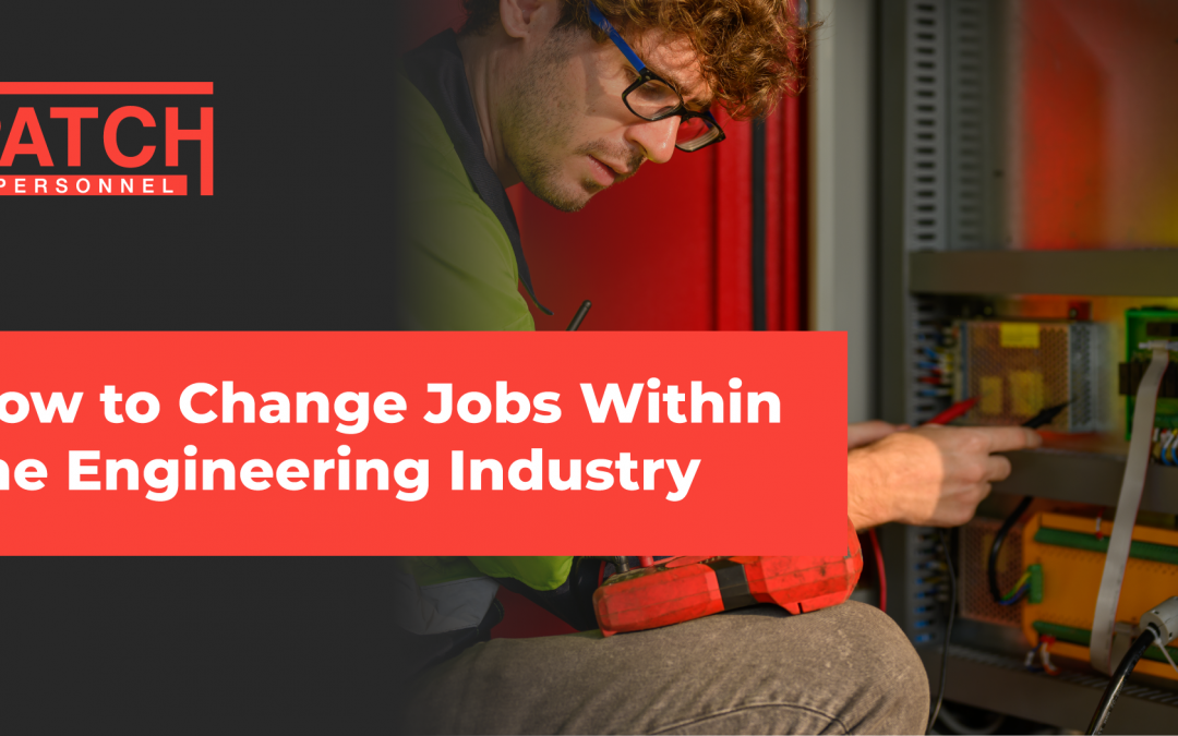 How to Change Jobs Within the Engineering Industry